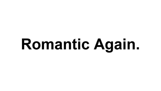 Making the World Romantic Again