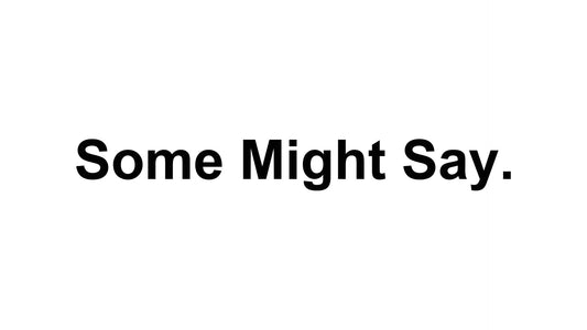 Some Might Say