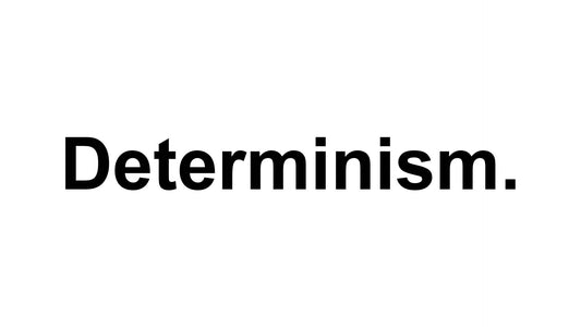 Determinism.