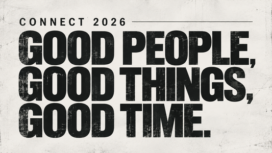 CONNECT 2026 — GOOD PEOPLE, GOOD THINGS, GOOD TIME. — 11.23