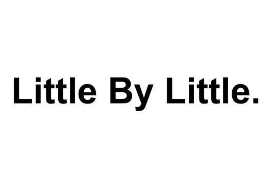 Little By Little.
